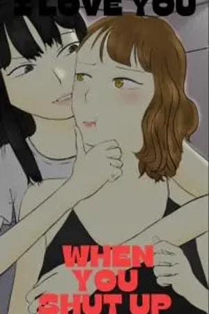 I love you when you shut up