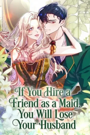 If You Hire a Friend as a Maid, You Will Lose Your Husband